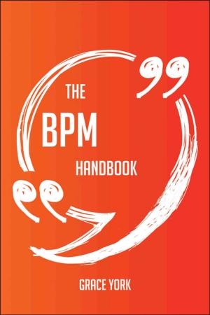 Cover of the book The BPM Handbook - Everything You Need To Know About BPM by Jacqueline Steven