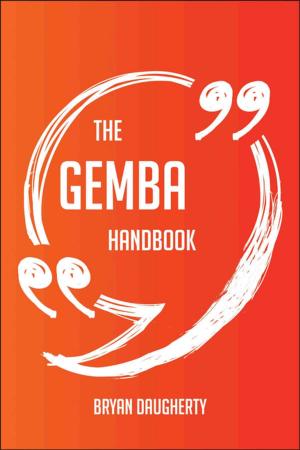 Cover of the book The gemba Handbook - Everything You Need To Know About gemba by Ruth Schultz