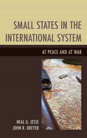 Cover of the book Small States in the International System by Danny Adkison, John Barr, Byron Daynes, David Demaree, Gordon Henderson, David Mass, David Nordquest, Norman W. Provizer, Hyrum Salmond, Mary Elizabeth Stockwell, Richard Striner, Richard M. Yon, Robert P. Watson, Lynn University; author of Affairs of State, The Presidents’ Wives, and America’s First Crisis, James MacDonald