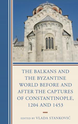 Cover of the book The Balkans and the Byzantine World before and after the Captures of Constantinople, 1204 and 1453 by P. Tony Jackson