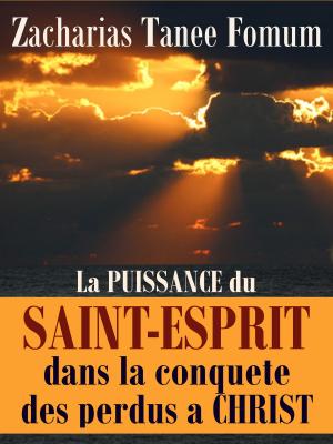 Cover of the book La Puissance du Saint-Esprit Dans La Conquete Des Perdus a Christ by Zacharias Tanee Fomum