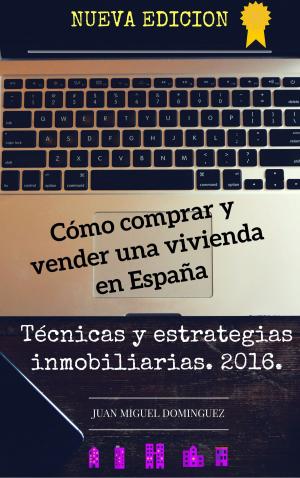 Cover of the book Cómo comprar y vender una vivienda en España. Técnicas y estrategias inmobiliarias. 2016.v2016-06-08 by A. J. Smith