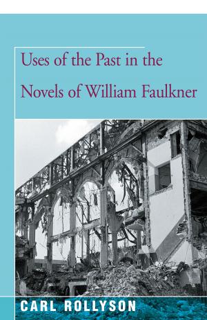 Cover of the book Uses of the Past in the Novels of William Faulkner by J. D. Landis