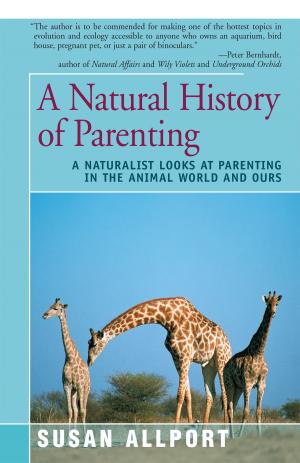 Cover of the book A Natural History of Parenting by Eve LaPlante