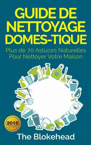 Cover of the book Guide de nettoyage domestique — Plus de 70 astuces naturelles pour nettoyer votre maison by Kristen Middleton