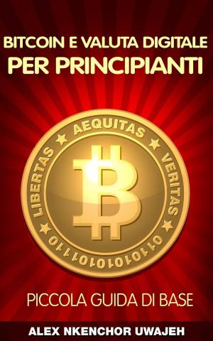 Book cover of Bitcoin e Valuta Digitale per Principianti: Piccola Guida di Base