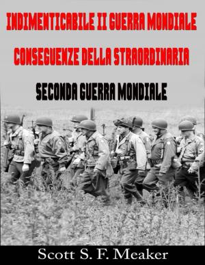 Cover of the book Indimenticabile II Guerra Mondiale: Conseguenze della Straordinaria Seconda Guerra Mondiale by A.P. Hernández