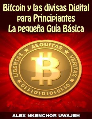 Book cover of Bitcoin y las divisas Digitales para Principiantes: La Pequeña Guía Básica
