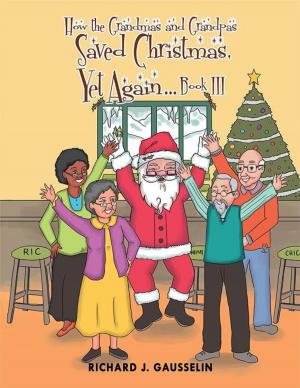 Cover of the book How the Grandmas and Grandpas Saved Christmas, yet Again Book Iii by Carolyn Miller