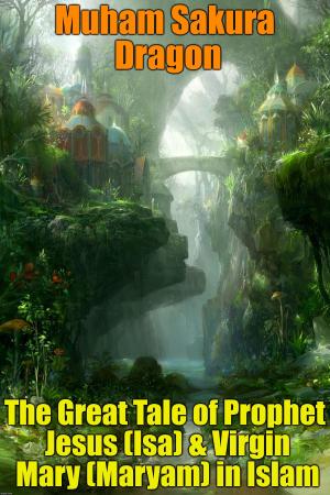 bigCover of the book The Great Tale of Prophet Jesus (Isa) & Virgin Mary (Maryam) in Islam by 