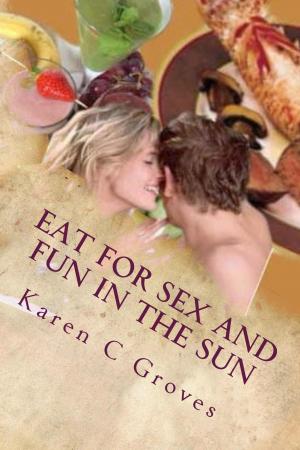 Cover of Eat For Sex and Fun in the Sun: A Bundle of Three Excellent Cookbooks for Health, Pleasure and Good Times
