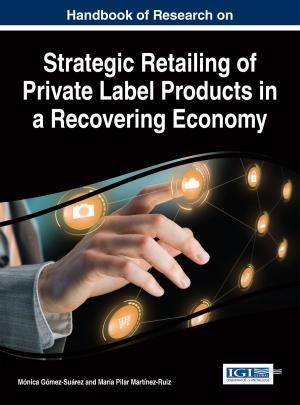 Cover of the book Handbook of Research on Strategic Retailing of Private Label Products in a Recovering Economy by Anthony Heston