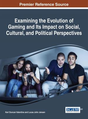 Cover of the book Examining the Evolution of Gaming and Its Impact on Social, Cultural, and Political Perspectives by 