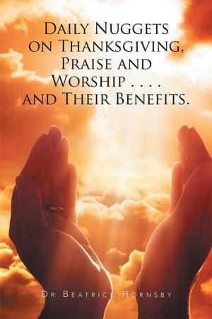 Cover of the book Daily Nuggets on Thanksgiving, Praise and Worship . . . . and Their Benefits. by Peter Stewart