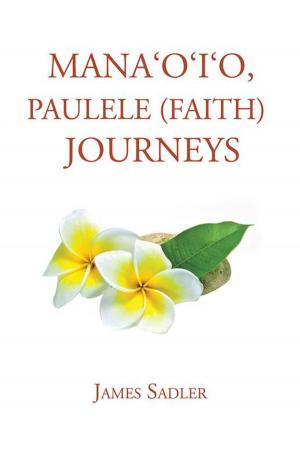 Cover of the book Mana?O?I?O, Paulele (Faith) Journeys by Johnny Young