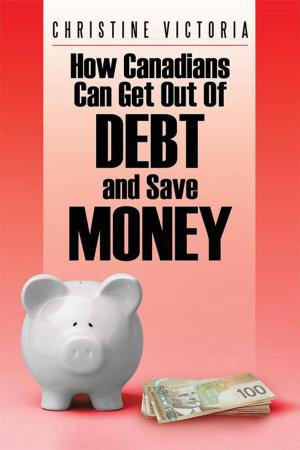 Cover of the book How Canadians Can Get out of Debt and Save Money by Anthony Porto, M.D., Dina DiMaggio, M.D.