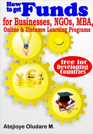 Cover of the book Getting Funds for Businesses, NGOs, MBA, Online & Distance Learning -Free for Developing Countries by Robert Macleod