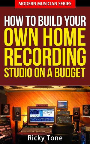Book cover of How To Build Your Own Home Recording Studio On A Budget