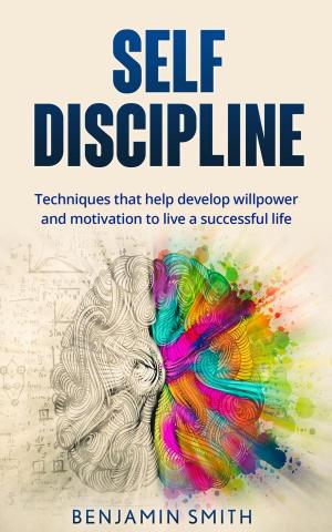 Book cover of Self-discipline: Techniques That Help Develop Willpower and Motivation to Live a Successful Life