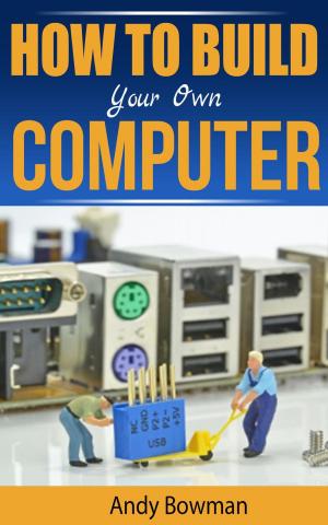 Cover of the book How To Build Your Own Computer by Peter Delagio