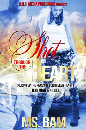 Cover of the book Shot Through The Heart by Ms. Bam, Anjela Day