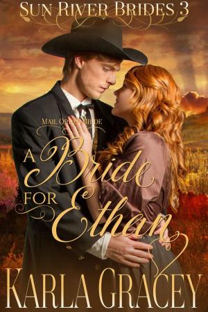 Cover of the book Mail Order Bride - A Bride for Ethan by Karla Gracey, Rose Brodey