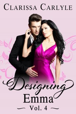 Cover of the book Designing Emma (Volume 4) by Clarissa Carlyle