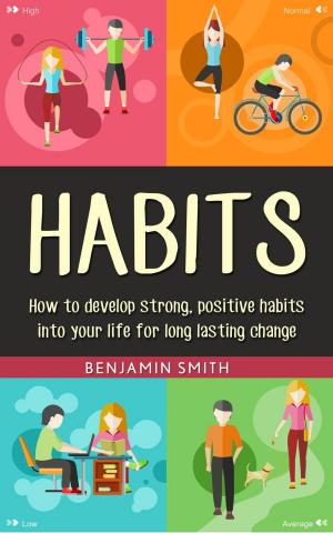 Book cover of Habits: How to Develop Strong, Positive Habits into Your Life for Long Lasting Change