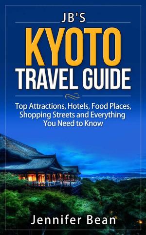 Cover of the book Kyoto Travel Guide: Top Attractions, Hotels, Food Places, Shopping Streets, and Everything You Need to Know by Jane Barrett