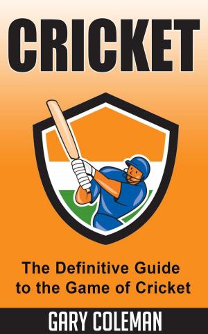 Cover of the book Cricket – The Definitive Guide to The Game of Cricket by David Roster