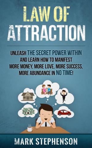Cover of Law of Attraction: Unleash The Secret Power Within and Learn How To Manifest More Money, More Love, More Success, More Abundance In No Time