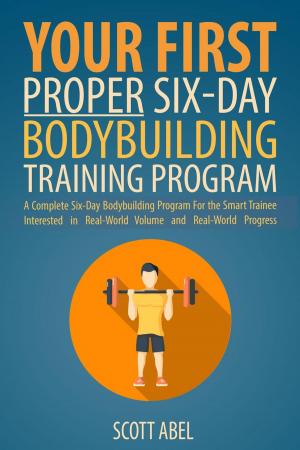 Cover of the book Your First Proper Six-Day Bodybuilding Training Program by Guy Windsor, Neal Stephenson