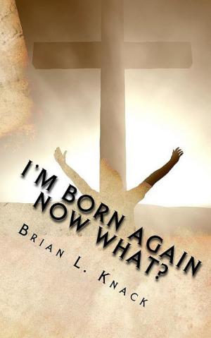Cover of the book I'm Born Again, Now What? by Carina MacDonald, Stephen Gorman, Eli Burakian