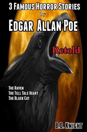 Cover of the book 3 Famous Horror Stories by Edgar Allan Poe Retold by B.D. Knight