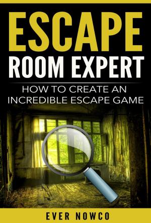 Cover of the book Escape Room Expert - How To Create An Incredible Escape Game by Andrew Mayne