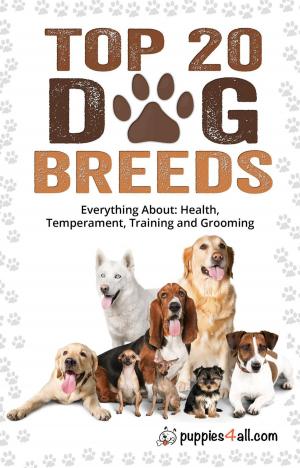 Book cover of Dog Breeds: Top 20 Dog Breeds: Everything About Health, Temperament, Training and Grooming