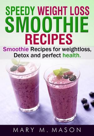 Book cover of Speedy Weight Loss Smoothie Recipes Smoothie Recipes for Weight Loss, Detox & Perfect Health