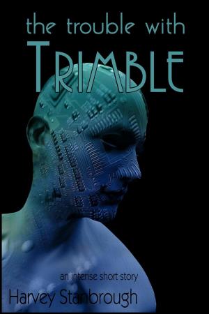Cover of the book The Trouble with Trimble by Harvey Stanbrough
