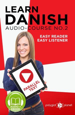 bigCover of the book Learn Danish | Easy Reader | Easy Listener | Parallel Text - Audio Course No. 2 by 