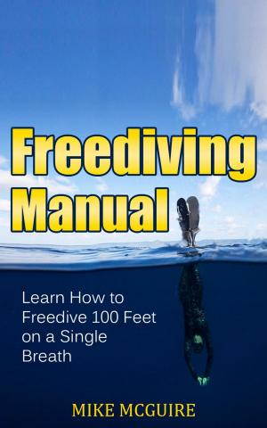 Book cover of Freediving Manual: Learn How to Freedive 100 Feet on a Single Breath