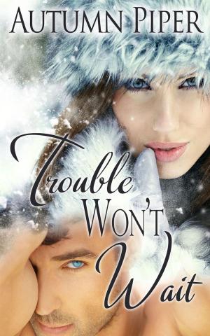 Book cover of Trouble Won't Wait