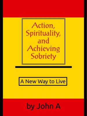 Book cover of Action, Spirituality, and Achieving Spirituality: A New Way to Live