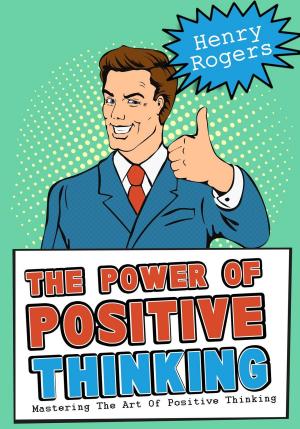 Cover of The Power Of Positive Thinking: Mastering The Art Of Positive Thinking
