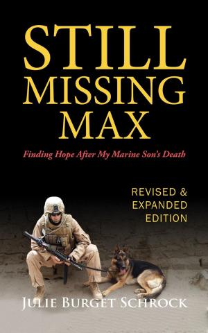 Cover of Still Missing Max: Finding Hope After My Marine Son's Death - Revised and Expanded Edition