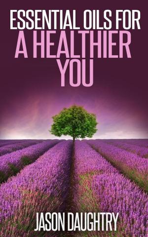 Cover of the book Essential Oils for a Healthier You by Vitiana Paola Montana