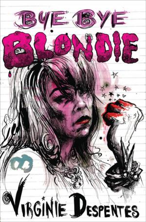 Cover of the book Bye Bye Blondie by Girls for Gender Equity, Joanne Smith, Meghan Huppuch, Mandy Van Deven