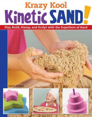 Book cover of Krazy Kool Kinetic Sand!: Play, Build, Stamp, and Sculpt with the Superhero of Sand