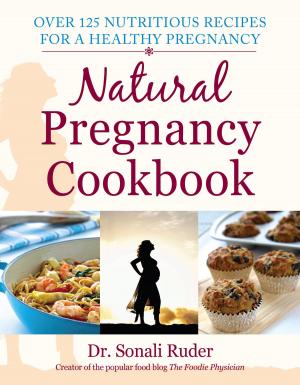 Cover of the book Natural Pregnancy Cookbook by Mary Elizabeth Roarke, Chef Nicole Roarke