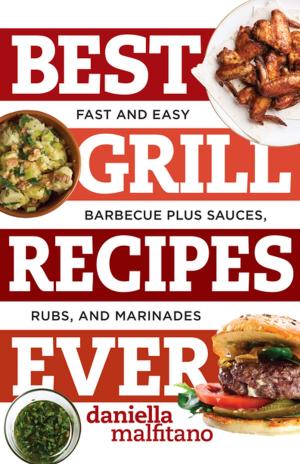 bigCover of the book Best Grill Recipes Ever: Fast and Easy Barbecue Plus Sauces, Rubs, and Marinades (Best Ever) by 