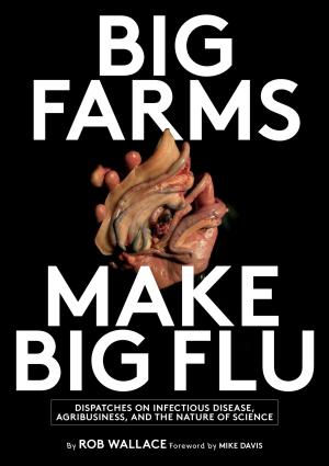 Cover of the book Big Farms Make Big Flu by John Tully